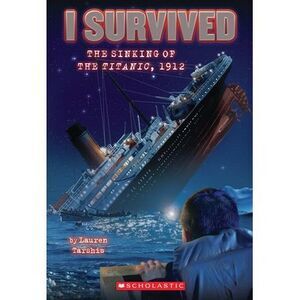 I Survived the Sinking of the Titanic, 1912 (I Survived #1): Volume 1 -- Lauren
